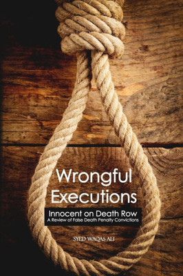 Wrongful Executions: Innocent On Death Row - A Review Of False Death Penalty Convictions