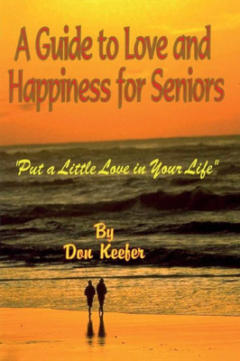 A Guide To Love & Happiness For Seniors: Put A Little Love In Your Life