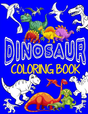 Dinosaur Coloring Book ~ Jumbo Dino Coloring Book For Children: Color & Create Dinosaur Activity Book For Boys With Coloring Pages & Drawing Sheets (Coloring Books For Boys)