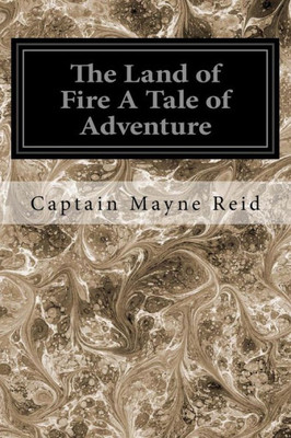 The Land Of Fire A Tale Of Adventure