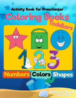 Coloring Books For Toddlers: Numbers Colors Shapes : Activity Book For Preschooler: Sea Life ,Fruits And Preschool Prep Activity Learning : Baby ... (Learning & Fun Coloring Books For Kids)