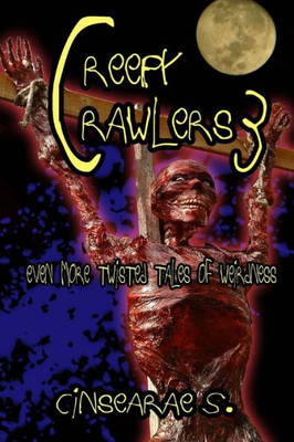 Creepy Crawlers 3: Even More Twisted Tales Of Weirdness