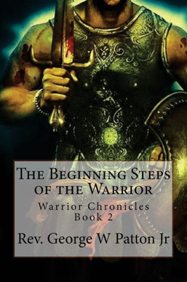 The Beginning Steps Of The Warrior (The Warrior Chronicles)