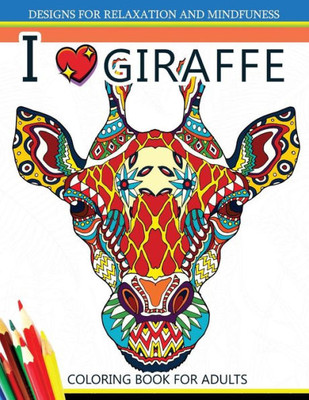 I Love Giraffe Coloring Book For Adults: An Adult Coloring Book