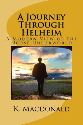 A Journey Through Helheim: A Modern View Of The Norse Underworld