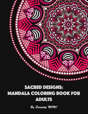 Sacred Designs: Mandala Coloring Book For Adults: For Mindful Relaxation, Stress Release, And Creative Expression (Coloring Designs For Grown Ups)