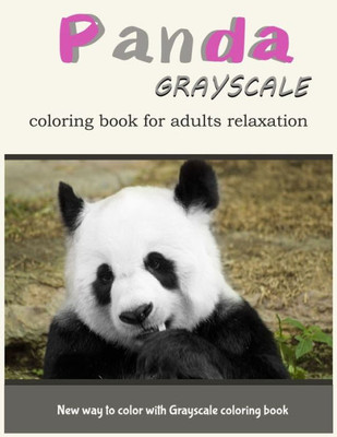 Panda Grayscale Coloring Book For Adults Relaxation: New Way To Color With Grayscale Coloring Book