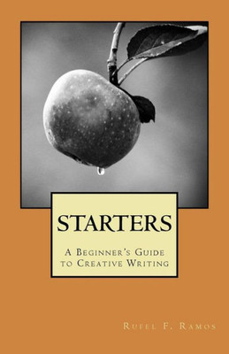 Starters: A Beginner'S Guide To Creative Writing (Writing Guides)