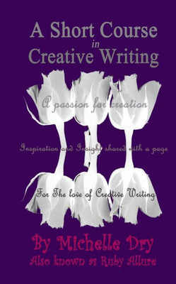 A Short Course In Creative Writing: Writing With Fun And Easy To Follow Prompts