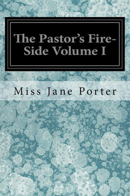The Pastor'S Fire-Side Volume I