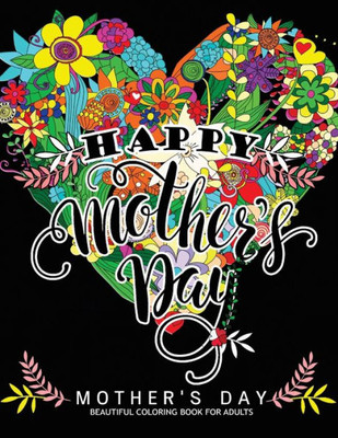 Happy Mother'S Day: Mother'S Day Beautiful Coloring Book For Adults