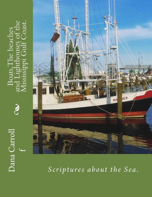 Boats,The Beaches And Lighthouses Of The Mississippi Gulf Coast.: Scriptures On The Sea