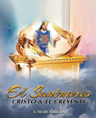 El Santuario, Cristo Y El Creyente (Spanish Edition)
