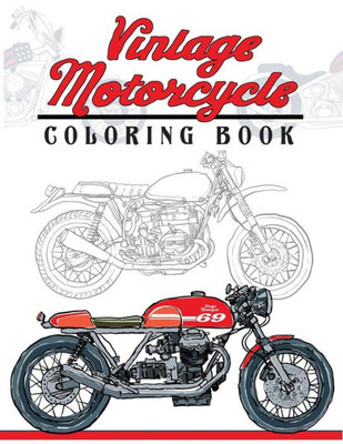 Vintage Motorcycle Coloring Book: Motorcycles Design To Color And Quote For Biker Coloring