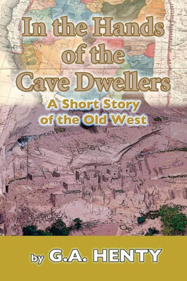 In The Hands Of The Cave-Dwellers: A Short Story Of The Old West