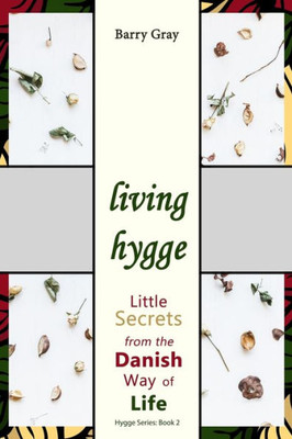 Living Hygge: Little Secrets From The Danish Way Of Life