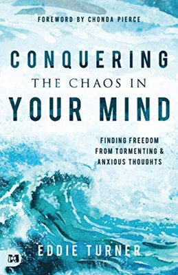 Conquering the Chaos in Your Mind: Finding Freedom from Tormenting and Anxious Thoughts - Paperback