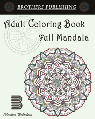 Adult Coloring Book: Full Mandala: Mandala Coloring Book For Adults