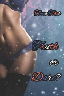 Truth Or Dare?: An Erotica Short Story (Straight)