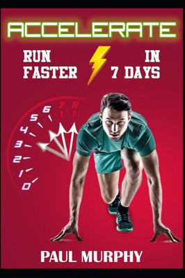 Accelerate: Run Faster In 7 Days