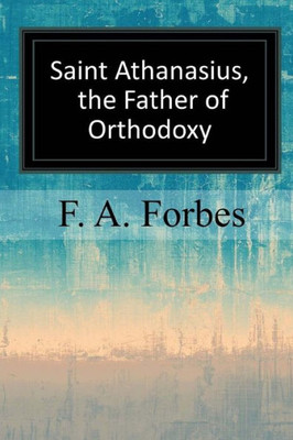 Saint Athanasius, The Father Of Orthodoxy