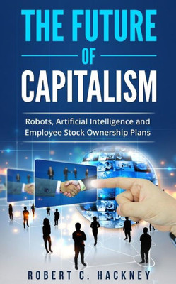 The Future Of Capitalism: Robots, Artificial Intelligence And Employee Stock Ownership Plans