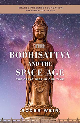 The Bodhisattva and the Space Age: The Great Idea in Our Time - Paperback