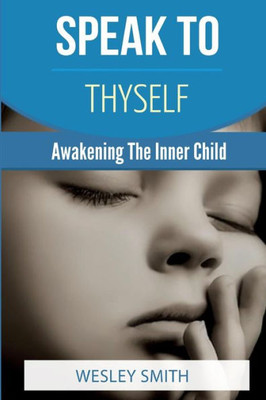 Speak To Thyself: Awakening Your Inner Child