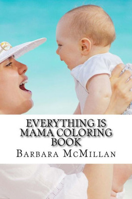 Everything Is Mama Coloring Book