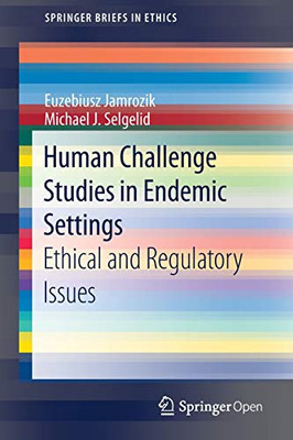 Human Challenge Studies in Endemic Settings: Ethical and Regulatory Issues (SpringerBriefs in Ethics)