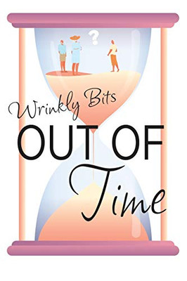 Out of Time (Wrinkly Bits Book 2): A Wrinkly Bits Senior Hijinks Romance