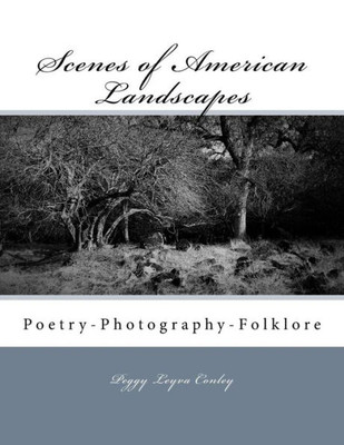 Scenes Of American Landscapes: Poetry-Photography-Folklore