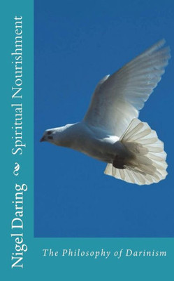 Spiritual Nourishment: The Philosophy Of Darinism