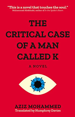 The Critical Case of a Man Called K: A Novel (Hoopoe Fiction)