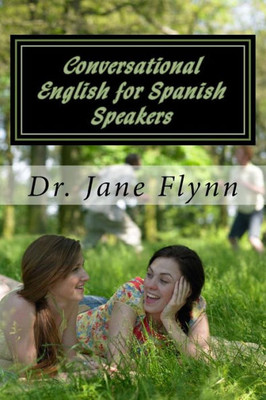 Conversational English For Spanish Speakers: Spanish-English Edition