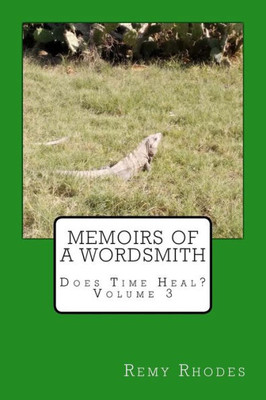 Memoirs Of A Wordsmith Does Time Heal? Volume 3: Does Time Heal?