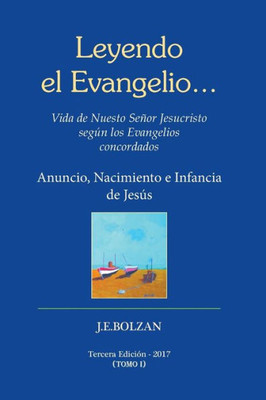 Leyendo El Evangelio... (Tomo I): Anuncio, Nacimiento E Infancia De Jesus (Vida De Nuestro Senor Jesucristo Segun Los Evangelios Concordados) (Spanish Edition)