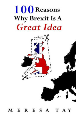 100 Reasons Why Brexit Is A Great Idea (100 Shades Of Brexit)