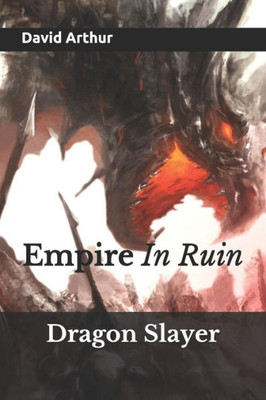 Dragon Slayer: Empire In Ruin (The Infinity Crystals)