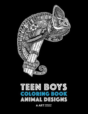 Teen Boys Coloring Book: Animal Designs: Complex Animal Drawings For Older Boys & Teenagers; Zendoodle Lions, Wolves, Bears, Snakes, Spiders, Scorpions & More