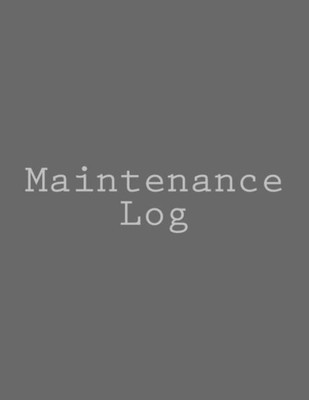 Maintenance Log: 114 Pages, Full-Size, 8.5 X 11