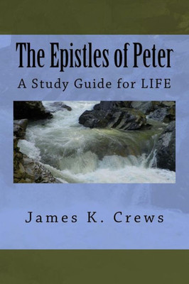 The Epistles Of Peter: A Study Guide For Life