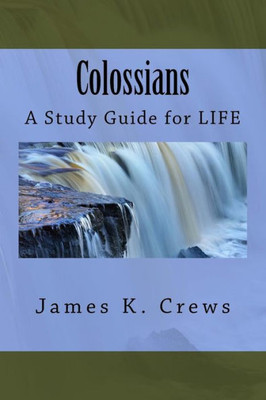 Colossians: A Study Guide For Life