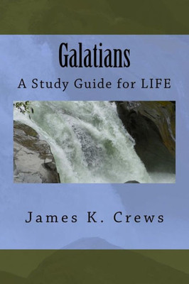 Galatians: A Study Guide For Life