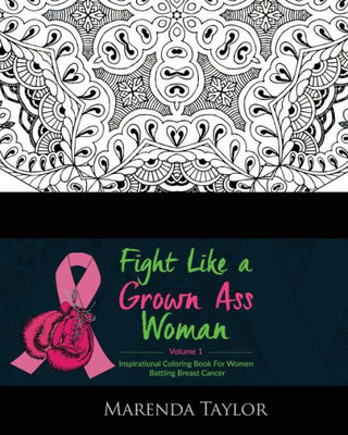 Fight Like A Grown Ass Woman Inspirational Coloring Book: For Women Battling Breast Cancer