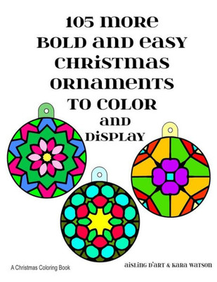 105 More Bold And Easy Christmas Ornaments To Color And Display: A Christmas Coloring Book