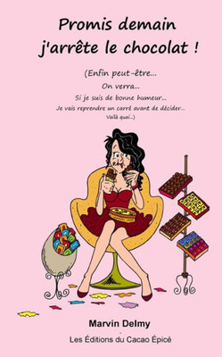Promis Demain J'Arrete Le Chocolat ! (French Edition)