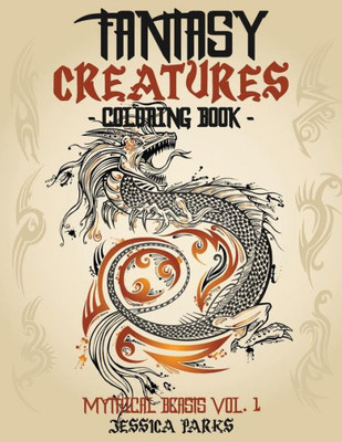 Fantasy Creatures Coloring Book: A Magnificent Collection Of Extraordinary Mythical Fantasy Creatures For Inspiration And Relaxation (Mythical Fantastic Beasts)