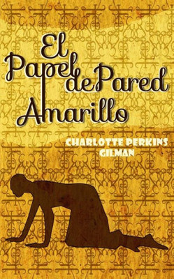 El Papel De Pared Amarillo: The Yellow Wallpaper (Spanish Edition)
