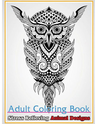Adult Coloring Book: Stress Relieving Animal Designs: Stress Relief Coloring Book Animals Coloring Designs